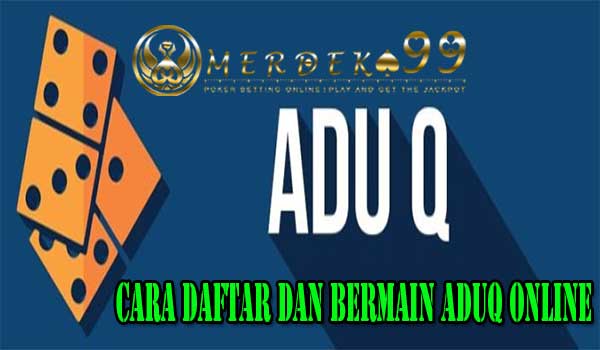 Cara Daftar dan Bermain AduQ Online