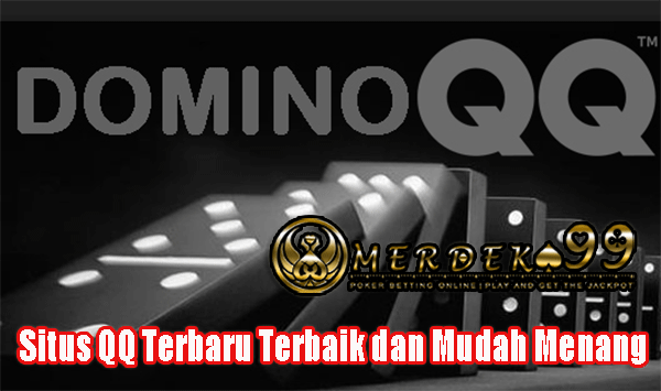 Situs QQ Terbaru Terbaik dan Mudah Menang